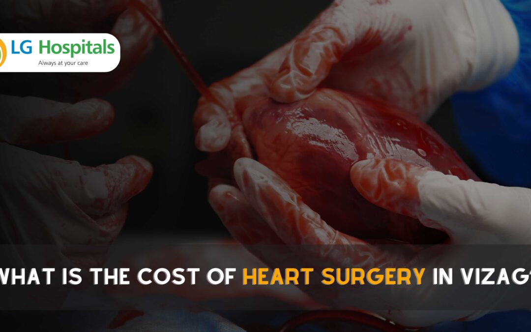What Is the Cost of Heart Surgery in Vizag?