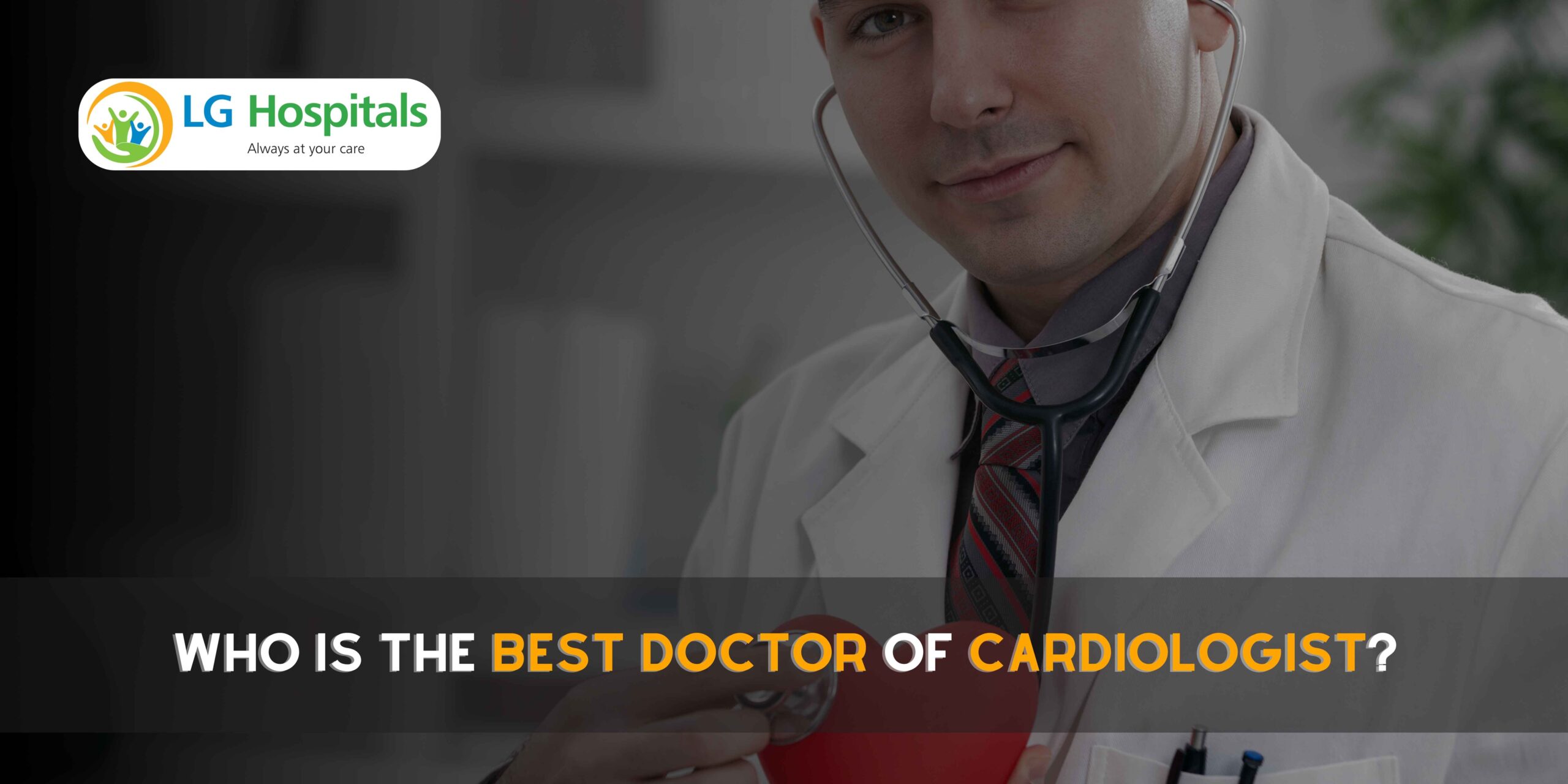 Who is the best doctor of cardiologist?